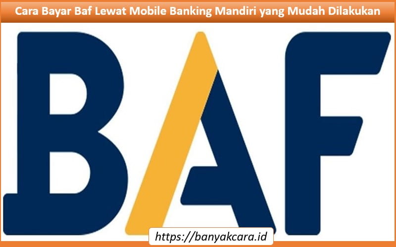 Cara Bayar Baf Lewat Mobile Banking Mandiri yang Mudah Dilakukan