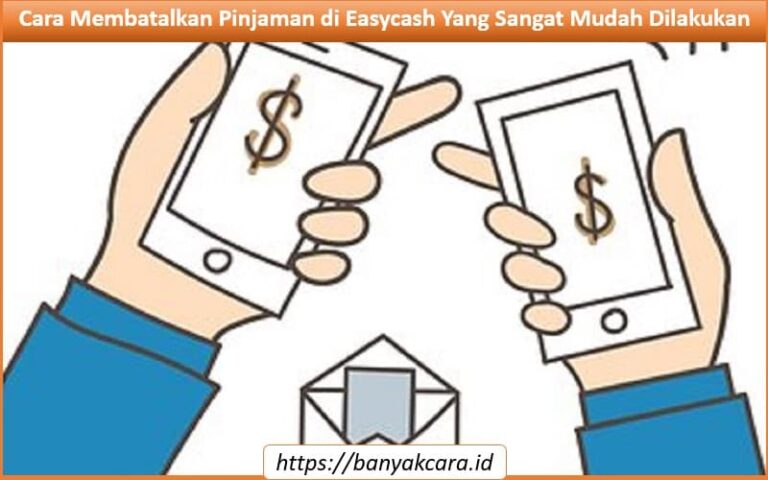 Cara Membatalkan Pinjaman di Easycash Yang Sangat Mudah Dilakukan Cara Membatalkan Pinjaman di Easycash