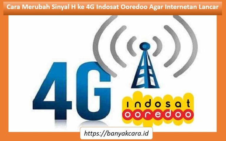 Cara Merubah Sinyal H ke 4G Indosat Ooredoo Agar Internetan Lancar Cara Merubah Sinyal H ke 4G Indosat Ooredoo