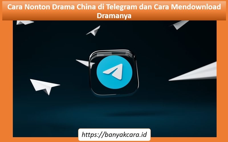Cara Nonton Drama China di Telegram