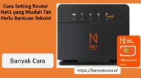 Cara Setting Router Net1 yang Mudah Tak Perlu Bantuan Teknisi