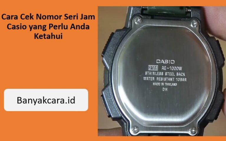 Cara Cek Nomor Seri Jam Casio yang Perlu Anda Ketahui cara cek nomor seri jam Casio