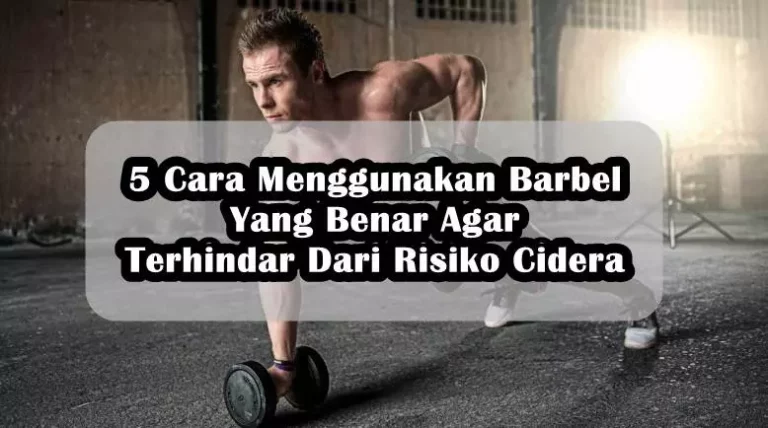 5 Cara Menggunakan Barbel Yang Benar Untuk Pemula 5 Cara Menggunakan Barbel Yang Benar Agar Terhindar Dari Risiko Cidera