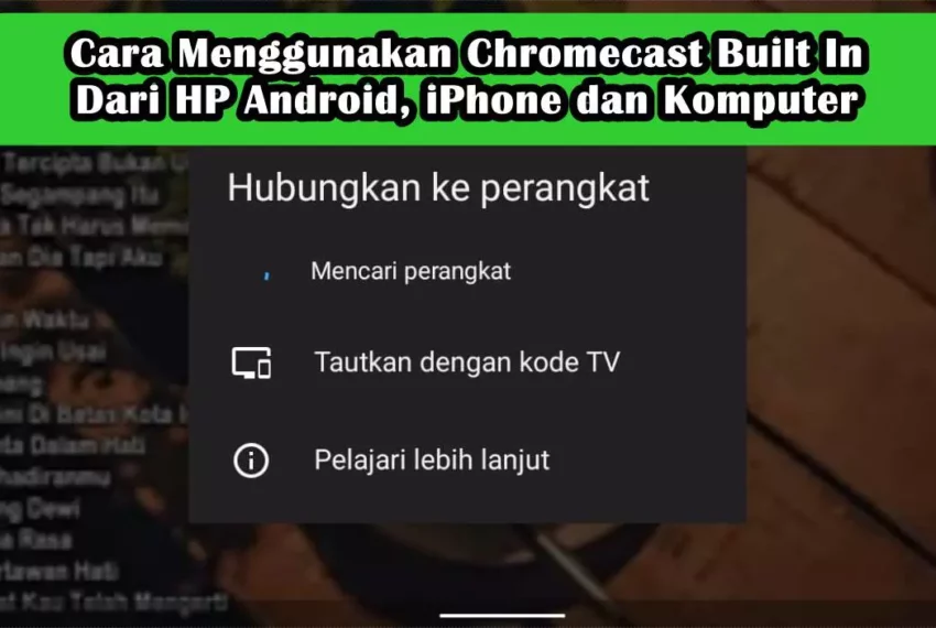 2 Cara Menggunakan Chromecast Built In Android, iPhone dan Komputer