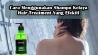 Cara Menggunakan Shampo Kelaya Hair Treatment Yang Efektif