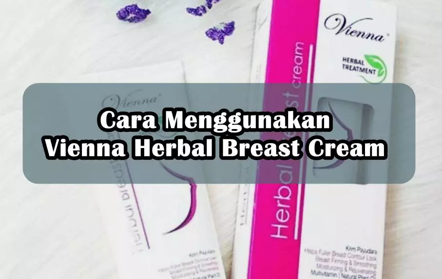 Cara Menggunakan Vienna Herbal Breast Cream