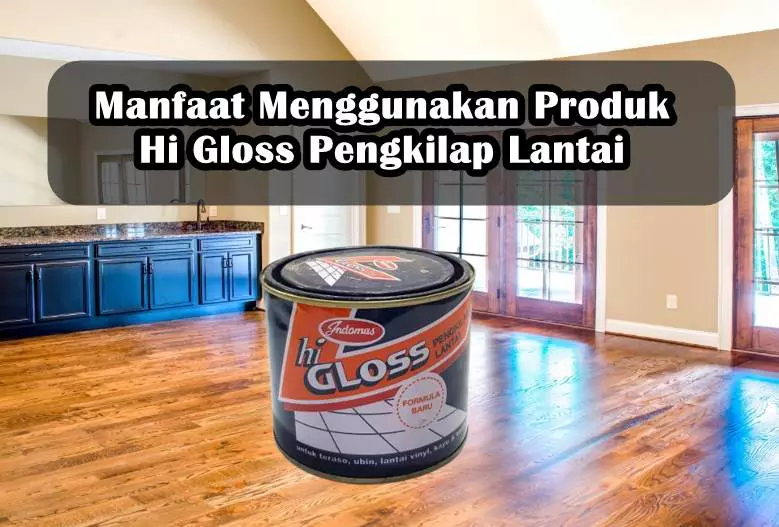 Manfaat Menggunakan Produk Hi Gloss Pengkilap Lantai
