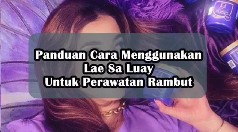 Panduan Cara Menggunakan Lae Sa Luay Untuk Perawatan Rambut