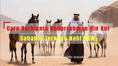 Cara Berbisnis Abdurrahman bin Auf: Panduan Menjadi Miliarder yang Berkah