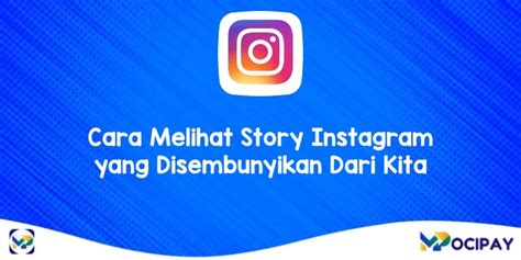 Cara Melihat Story Instagram yang Disembunyikan dari Kita: Panduan Rahasia & Aman