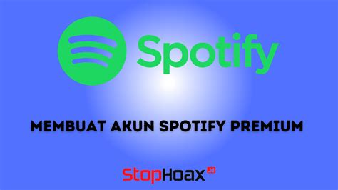 Cara Membuat Spotify Premium: Panduan Lengkap Streaming Musik Tanpa Iklan