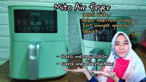 Panduan Lengkap Cara Menggunakan Air Fryer Mito Biar Masakan Renyah Maksimal